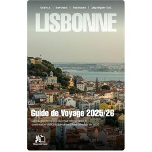 TALES, TRAIL AND LISBONNE GUIDE DE VOYAGE 2025-2026 : Découvrez la magie qui vous attend dans la destination la plus captivante TALES, TRAIL AND LISBONNE GUIDE DE VOYAGE 2025-2026 : Découvrez la magie qui vous attend dans la destination la plus captivante