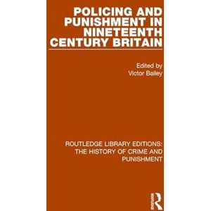 Policing and Punishment in Nineteenth Century Britain: 1 (Routledge Library Editions: The History of Crime and Punishment) Policing and Punishment in Nineteenth Century Britain: 1 (Routledge Library Editions: The History of Crime and Punishment)