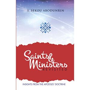 Abodunrin, S. Sekou Saints & Ministers Revisited: Insights from the Apostles' doctrine Abodunrin, S. Sekou Saints & Ministers Revisited: Insights from the Apostles' doctrine