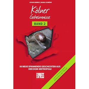 Schröer, Maira Kölner Geheimnisse Band 2: 50 neue spannende Geschichten aus der Dom-Metropole Schröer, Maira Kölner Geheimnisse Band 2: 50 neue spannende Geschichten aus der Dom-Metropole