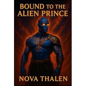 Thalen, Nova Bound by the Alien Prince Book 2 of 9 in The Starlit Mates Universe Alien Romance: A Royal Fated-Mates Alien Romance Thalen, Nova Bound by the Alien Prince Book 2 of 9 in The Starlit Mates Universe Alien Romance: A Royal Fated-Mates Alien Romance