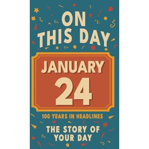 Bennett, Olivia Happy Birthday! January 24: On This Day in Headlines – Nostalgic January 24 History Book with Authentic News and Memories – Perfect Birthday or Anniversary Gift Bennett, Olivia Happy Birthday! January 24: On This Day in Headlines – Nostalgic January 24 History Book with Authentic News and Memories – Perfect Birthday or Anniversary Gift
