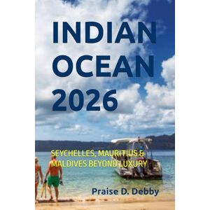 Debby, Praise D. INDIAN OCEAN 2026: SEYCHELLES, MAURITIUS & MALDIVES BEYOND LUXURY Debby, Praise D. INDIAN OCEAN 2026: SEYCHELLES, MAURITIUS & MALDIVES BEYOND LUXURY