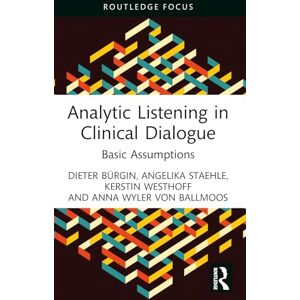 Bürgin, Dieter Analytic Listening in Clinical Dialogue: Basic Assumptions (Routledge Focus on Mental Health) Bürgin, Dieter Analytic Listening in Clinical Dialogue: Basic Assumptions (Routledge Focus on Mental Health)