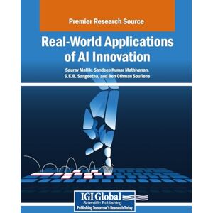 Real-World Applications of AI Innovation (Advances in Computational Intelligence and Robotics) Real-World Applications of AI Innovation (Advances in Computational Intelligence and Robotics)