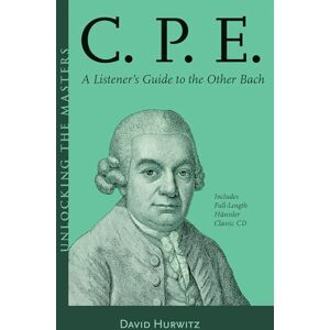David Hurwitz C.P.E.: A Listener's Guide to the Other Bach (Unlocking the Masters) David Hurwitz C.P.E.: A Listener's Guide to the Other Bach (Unlocking the Masters)