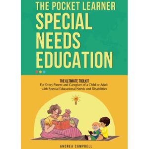 Campbell, Andrea THE POCKET LEARNER Special Needs Education: The Ultimate Toolkit for Every Parent and Caregiver of a Child or Adult with Special Educational Needs ... (Special Needs Parenting and Education) Campbell, Andrea THE POCKET LEARNER Special Needs Education: The Ultimate Toolkit for Every Parent and Caregiver of a Child or Adult with Special Educational Needs ... (Special Needs Parenting and Education)