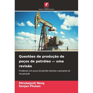 Neog, Dhrubajyoti Questões de produção de poços de petróleo — uma revisão: Problemas com poços de petróleo doentes e operações de recuperação Neog, Dhrubajyoti Questões de produção de poços de petróleo — uma revisão: Problemas com poços de petróleo doentes e operações de recuperação