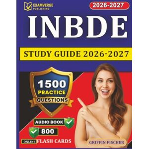 Griffin INBDE Study Guide 2026-2027: 1500 Practice Questions with Detailed Explanations for the Integrated National Board Dental Examination Griffin INBDE Study Guide 2026-2027: 1500 Practice Questions with Detailed Explanations for the Integrated National Board Dental Examination
