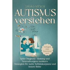 Nitsch, Sylvio Autismus verstehen – Der Ratgeber für Erwachsene: Späte Diagnose, Masking und Neurodivergenz meistern – Strategien für mehr Selbstakzeptanz und innere Ruhe Nitsch, Sylvio Autismus verstehen – Der Ratgeber für Erwachsene: Späte Diagnose, Masking und Neurodivergenz meistern – Strategien für mehr Selbstakzeptanz und innere Ruhe