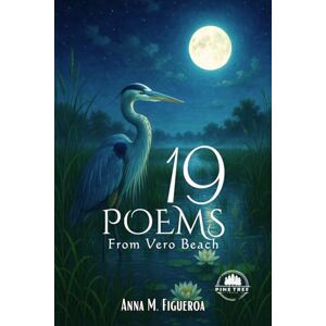 Figueroa, Anna M. 19 Poems from Vero Beach Figueroa, Anna M. 19 Poems from Vero Beach