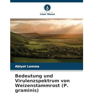 Lemma, Abiyot Bedeutung und Virulenzspektrum von Weizenstammrost (P. graminis) Lemma, Abiyot Bedeutung und Virulenzspektrum von Weizenstammrost (P. graminis)