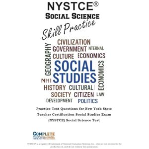 Preparation NYSTCE(R) Social Science Skill Practice: Practice Test Questions for New York State Teacher Certification Social Studies Exam (NYSTCE) Social Science Test Preparation NYSTCE(R) Social Science Skill Practice: Practice Test Questions for New York State Teacher Certification Social Studies Exam (NYSTCE) Social Science Test