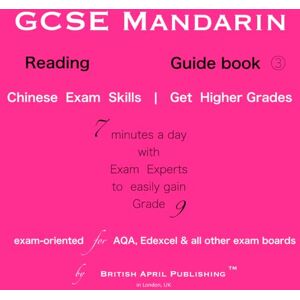 TM, British April Publishing GCSE Chinese Mandarin Reading Exam Guide (#3) Easy to Master™ Skills: a Must-Have to Get Higher Grades (includes analysis, essential vocabulary & topics) TM, British April Publishing GCSE Chinese Mandarin Reading Exam Guide (#3) Easy to Master™ Skills: a Must-Have to Get Higher Grades (includes analysis, essential vocabulary & topics)