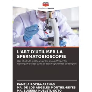 ROCHA-ARENAS, PAMELA L'ART D'UTILISER LA SPERMATOBIOSCOPIE: Une étude de synthèse sur les paramètres et les techniques utilisés dans les spermogrammes de sanglier. ROCHA-ARENAS, PAMELA L'ART D'UTILISER LA SPERMATOBIOSCOPIE: Une étude de synthèse sur les paramètres et les techniques utilisés dans les spermogrammes de sanglier.