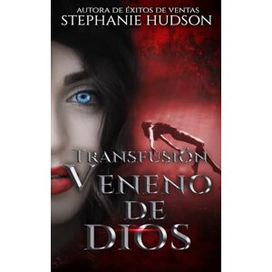 Hudson, Stephanie Veneno de Dios: Transfusión Libro 2 Hudson, Stephanie Veneno de Dios: Transfusión Libro 2