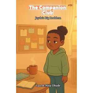 Olude, Lan and Nita The Companion Club #51: Jayda’s Big Problem: A Middle-Grade Story about Friendship, Faith, and Worries (Ages 8–12) Olude, Lan and Nita The Companion Club #51: Jayda’s Big Problem: A Middle-Grade Story about Friendship, Faith, and Worries (Ages 8–12)
