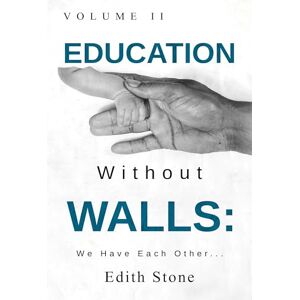 Edith Stone Education Without Walls: Volume II Edith Stone Education Without Walls: Volume II