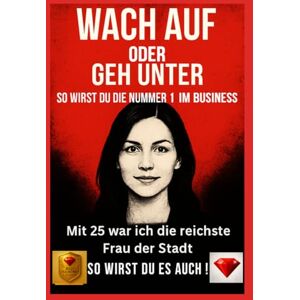 Diamond, Red Werd wach oder geh unter – So wirst du zur Nummer 1 im Business !Dieses Buch garantiert 100 % Erfolg durch Lösungen, die wirklich funktionieren ! (Wach auf oder geh unter) Diamond, Red Werd wach oder geh unter – So wirst du zur Nummer 1 im Business !Dieses Buch garantiert 100 % Erfolg durch Lösungen, die wirklich funktionieren ! (Wach auf oder geh unter)