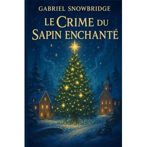 SNOWBRIDGE, Gabriel Le crime du sapin enchanté: Un cosy mystery drôle et lumineux… avec une touche de magie de Noël SNOWBRIDGE, Gabriel Le crime du sapin enchanté: Un cosy mystery drôle et lumineux… avec une touche de magie de Noël