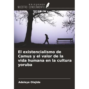 Olajide, Adeleye El existencialismo de Camus y el valor de la vida humana en la cultura yoruba Olajide, Adeleye El existencialismo de Camus y el valor de la vida humana en la cultura yoruba
