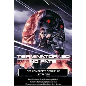 PRiME TERMINATOR 2D: NO FATE: DER KOMPLETTE OFFIZIELLE LEITFADEN PRiME TERMINATOR 2D: NO FATE: DER KOMPLETTE OFFIZIELLE LEITFADEN