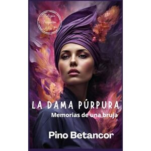 Betancor, Pino La dama púrpura: Memorias de una bruja (Bilogía Púrpura) Betancor, Pino La dama púrpura: Memorias de una bruja (Bilogía Púrpura)