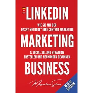 Salerno, Massimiliano LinkedIn Marketing Business: Wie Sie mit der „DASKY Methode“ Ihre Content Marketing & Social Selling Strategie erstellen und Neukunden gewinnen: 1 (Best of Linkedin) Salerno, Massimiliano LinkedIn Marketing Business: Wie Sie mit der „DASKY Methode“ Ihre Content Marketing & Social Selling Strategie erstellen und Neukunden gewinnen: 1 (Best of Linkedin)