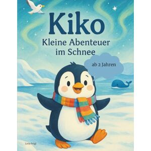 Feigl, Livia Kikos kleine Abenteuer im Schnee: 10 liebevolle Vorlesegeschichten über Freundschaft, Mut und Spaß Feigl, Livia Kikos kleine Abenteuer im Schnee: 10 liebevolle Vorlesegeschichten über Freundschaft, Mut und Spaß