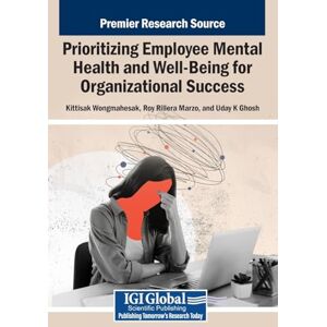 Prioritizing Employee Mental Health and Well-Being for Organizational Success Prioritizing Employee Mental Health and Well-Being for Organizational Success