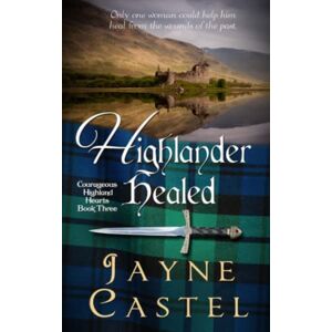 Castel, Jayne Highlander Healed: A Medieval Scottish Romance (Courageous Highland Hearts) Castel, Jayne Highlander Healed: A Medieval Scottish Romance (Courageous Highland Hearts)
