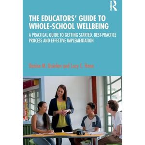 Quinlan, Denise M. The Educators’ Guide to Whole-school Wellbeing: A Practical Guide to Getting Started, Best-practice Process and Effective Implementation Quinlan, Denise M. The Educators’ Guide to Whole-school Wellbeing: A Practical Guide to Getting Started, Best-practice Process and Effective Implementation