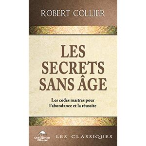 Collier, Robert Les Secrets sans âge Les codes maîtres pour l'abondance et la réussite Collier, Robert Les Secrets sans âge Les codes maîtres pour l'abondance et la réussite