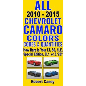 Casey, Robert All 2010-2015 Chevrolet Camaro Colors, Codes & Quantities: How Rare is Your LT, SS, 1LE, Special Edition, ZL1 or Z/28? Casey, Robert All 2010-2015 Chevrolet Camaro Colors, Codes & Quantities: How Rare is Your LT, SS, 1LE, Special Edition, ZL1 or Z/28?
