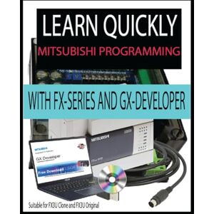 Hand, Stuart E LEARN QUICKLY MITSUBISHI PROGRAMMING WITH FX-SERIES AND GX-DEVELOPER: Suitable for FX3U Clone and FX3U Original Hand, Stuart E LEARN QUICKLY MITSUBISHI PROGRAMMING WITH FX-SERIES AND GX-DEVELOPER: Suitable for FX3U Clone and FX3U Original