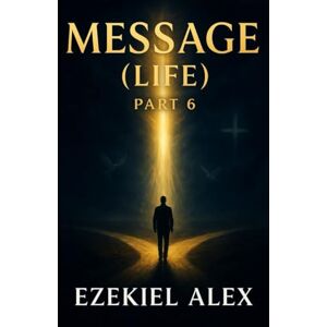 Alex, Ezekiel MESSAGE (LIFE) PART 6 (Evangelism) Alex, Ezekiel MESSAGE (LIFE) PART 6 (Evangelism)