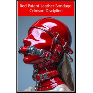 Steele, Velvet Red Patent Leather Bondage: Crimson Discipline: Melanie’s Descent into Sadistic Obedience: Leather Lesbians, Harsh Discipline, No Escape Steele, Velvet Red Patent Leather Bondage: Crimson Discipline: Melanie’s Descent into Sadistic Obedience: Leather Lesbians, Harsh Discipline, No Escape
