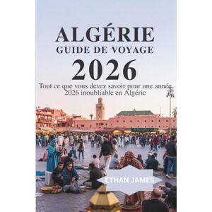 James, Ethan Guide de voyage Algérie 2026: Tout ce que vous devez savoir pour une année 2026 inoubliable en Algérie James, Ethan Guide de voyage Algérie 2026: Tout ce que vous devez savoir pour une année 2026 inoubliable en Algérie