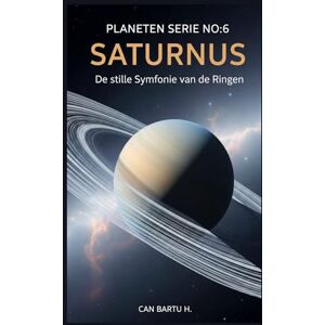 H., CAN BARTU Saturnus: De stille Symfonie van de Ringen (Negen werelden, één ster: De wetenschappelijke erfenis van een planetenstelsel) H., CAN BARTU Saturnus: De stille Symfonie van de Ringen (Negen werelden, één ster: De wetenschappelijke erfenis van een planetenstelsel)