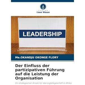FLORY, Me.OKANDJU OKONGE Der Einfluss der partizipativen Führung auf die Leistung der Organisation FLORY, Me.OKANDJU OKONGE Der Einfluss der partizipativen Führung auf die Leistung der Organisation