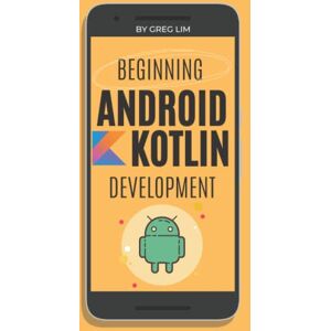 Lim, Greg Beginning Android Development With Kotlin (2022-2023) Lim, Greg Beginning Android Development With Kotlin (2022-2023)