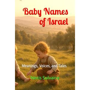 Solvaine, Nexis Baby Names of Israel: Meanings, Voices, and Tales Solvaine, Nexis Baby Names of Israel: Meanings, Voices, and Tales