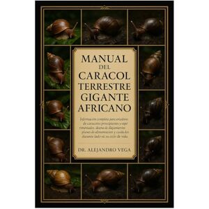 Vega+ MANUAL DEL CARACOL TERRESTRE GIGANTE AFRICANO: Información completa para criadores de caracoles principiantes y experimentados: diseño de ... y cuidados durante todo su ciclo de vida. Vega+ MANUAL DEL CARACOL TERRESTRE GIGANTE AFRICANO: Información completa para criadores de caracoles principiantes y experimentados: diseño de ... y cuidados durante todo su ciclo de vida.