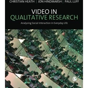 Christian Heath Video in Qualitative Research (Introducing Qualitative Methods series): Analysing Social Interaction in Everyday Life Christian Heath Video in Qualitative Research (Introducing Qualitative Methods series): Analysing Social Interaction in Everyday Life
