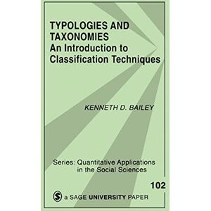 Bailey, Kenneth D. BAILEY: TYPOLOGIES AND TAXONOMIES (PAPER): AN INTRODUCTIONTO CLASSIFICATION TECHNIQUES: An Introduction to Classification Techniques: 102 (Quantitative Applications in the Social Sciences) Bailey, Kenneth D. BAILEY: TYPOLOGIES AND TAXONOMIES (PAPER): AN INTRODUCTIONTO CLASSIFICATION TECHNIQUES: An Introduction to Classification Techniques: 102 (Quantitative Applications in the Social Sciences)