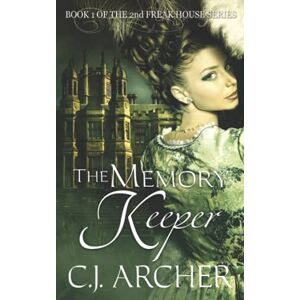 Archer, C.J. The Memory Keeper: Book 1 of the 2nd Freak House trilogy: Volume 1 Archer, C.J. The Memory Keeper: Book 1 of the 2nd Freak House trilogy: Volume 1