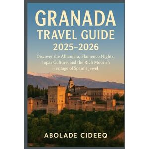 CIDEEQ, ABOLADE Granada Travel Guide 2025–2026: Discover the Alhambra, Flamenco Nights, Tapas Culture, and the Rich Moorish Heritage of Spain’s Jewel CIDEEQ, ABOLADE Granada Travel Guide 2025–2026: Discover the Alhambra, Flamenco Nights, Tapas Culture, and the Rich Moorish Heritage of Spain’s Jewel