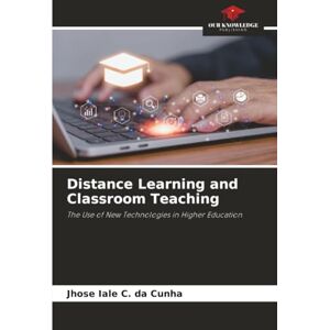 Iale C. da Cunha, Jhose Distance Learning and Classroom Teaching: The Use of New Technologies in Higher Education Iale C. da Cunha, Jhose Distance Learning and Classroom Teaching: The Use of New Technologies in Higher Education
