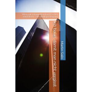 Salis, Martin Ich baue, damit man nicht vergisst: Wien mit Johann Bernhard Fischer von Erlach ein Stadtspaziergang Salis, Martin Ich baue, damit man nicht vergisst: Wien mit Johann Bernhard Fischer von Erlach ein Stadtspaziergang