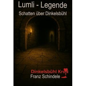 Schindele, Franz Lumli-Legende: Der Schatten über Dinkelsbühl: 3 (Dinkerlsbühl Krimi) Schindele, Franz Lumli-Legende: Der Schatten über Dinkelsbühl: 3 (Dinkerlsbühl Krimi)